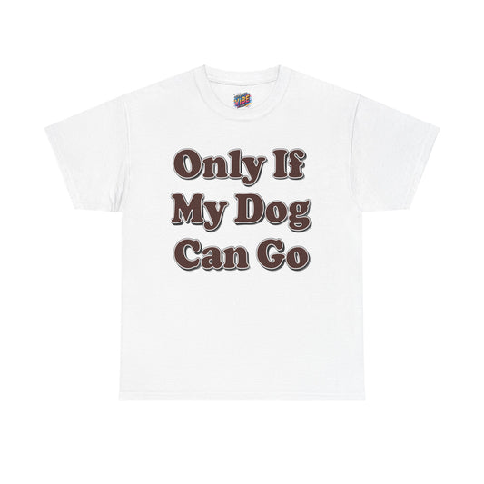 Only if My Dog can go Tee