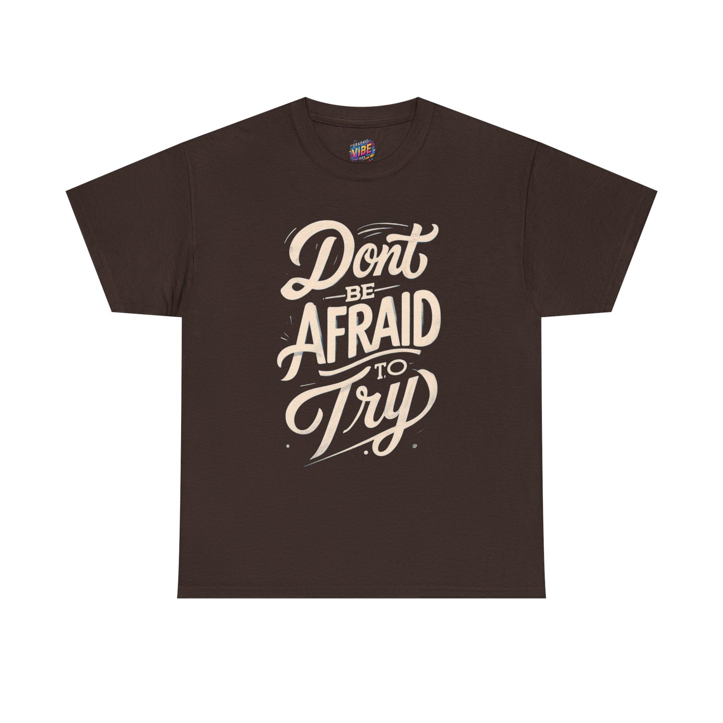 Don't Be Afraid to Try Tee - Motivational Shirt, Positive Vibes, Gift for Friends, Comfortable Everyday Wear, Encouragement