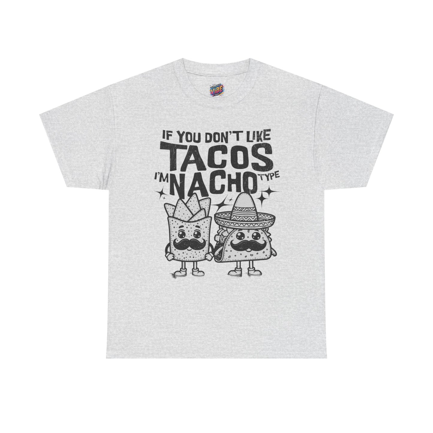 If you dont like tacos, Im nacho type Tee, Perfect for Taco Tuesday, Food Lovers, Quirky Gift, Casual Style, Fun Graphic Shirt