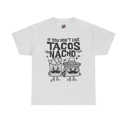 If you dont like tacos, Im nacho type Tee, Perfect for Taco Tuesday, Food Lovers, Quirky Gift, Casual Style, Fun Graphic Shirt