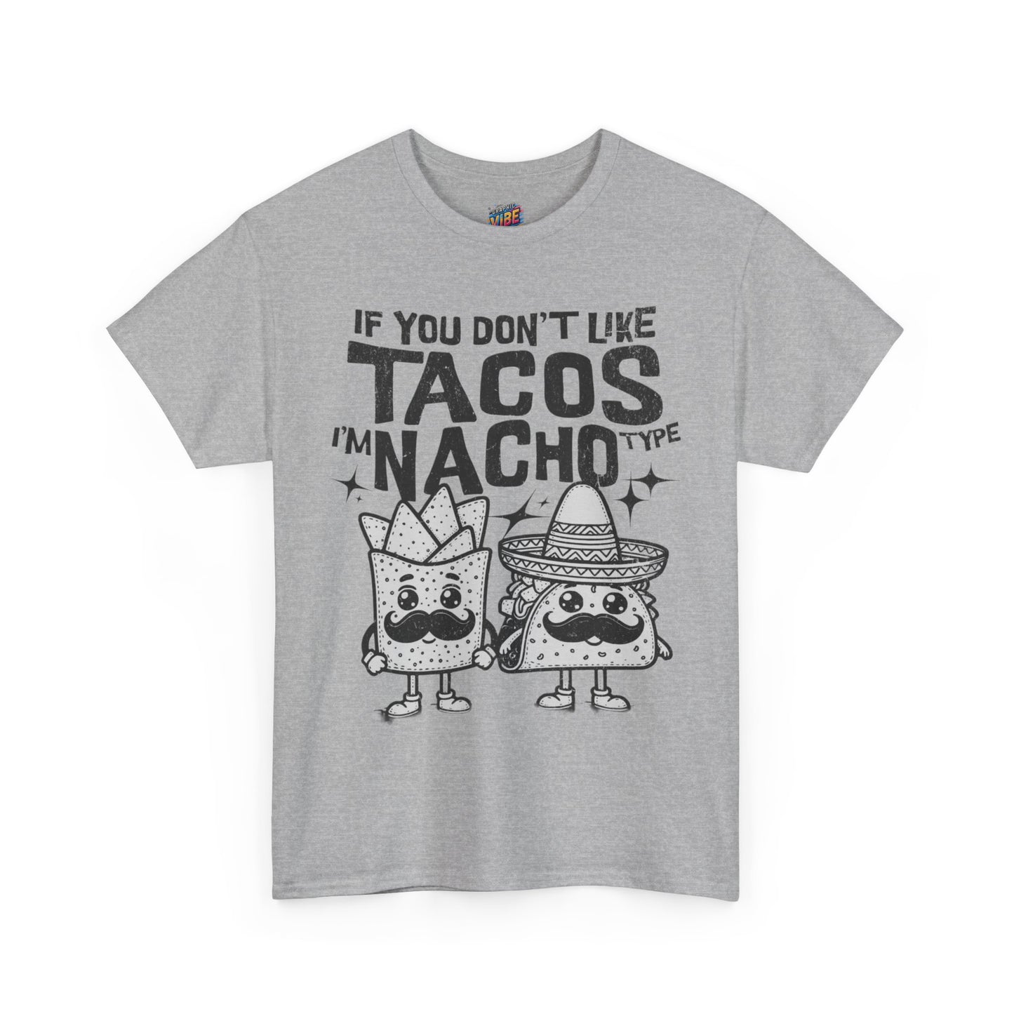 If you dont like tacos, Im nacho type Tee, Perfect for Taco Tuesday, Food Lovers, Quirky Gift, Casual Style, Fun Graphic Shirt