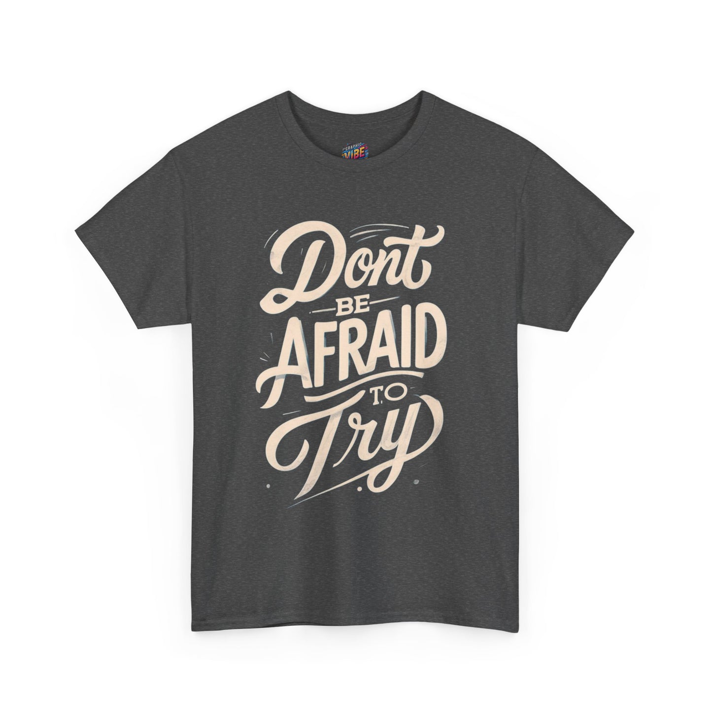 Don't Be Afraid to Try Tee - Motivational Shirt, Positive Vibes, Gift for Friends, Comfortable Everyday Wear, Encouragement