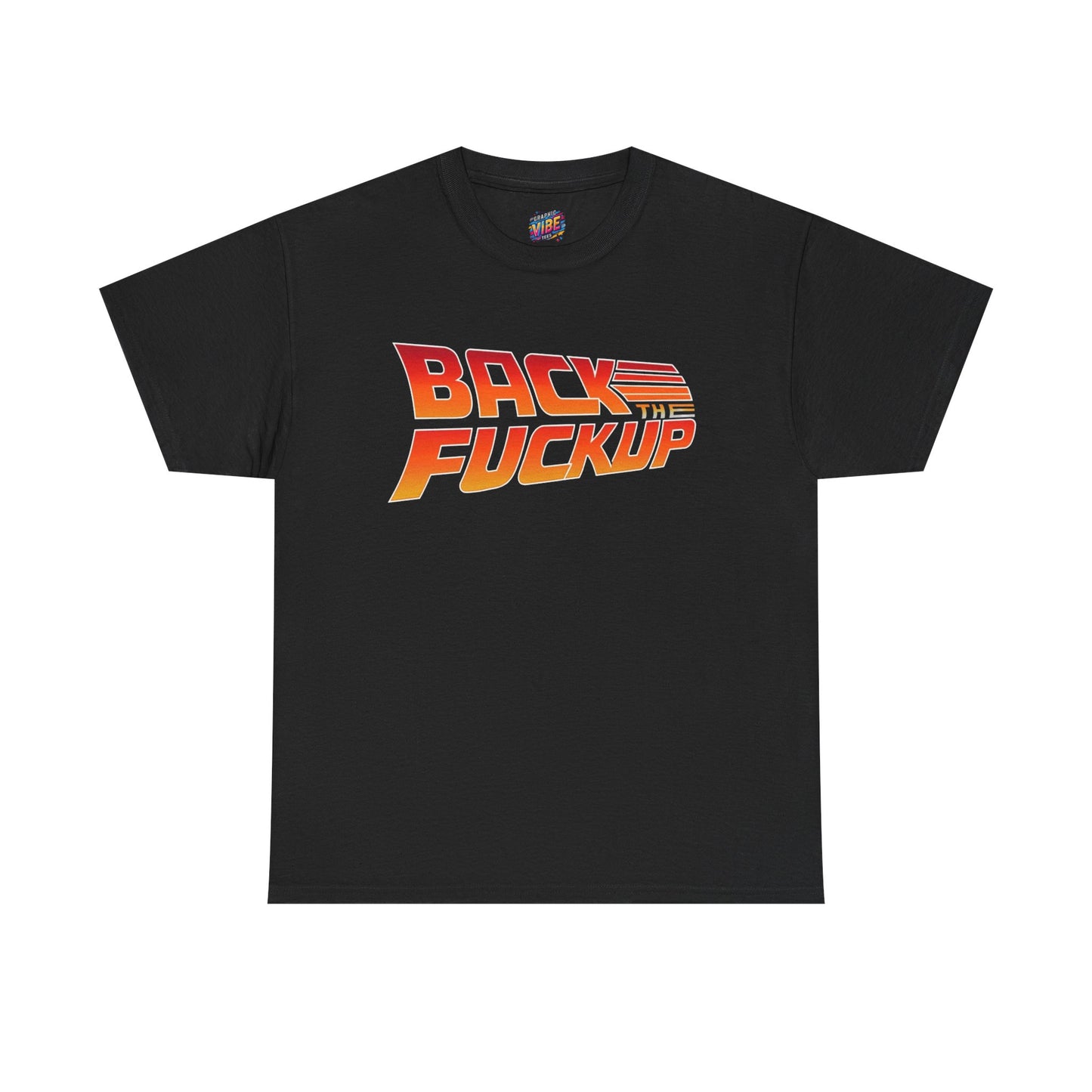 Back the F*** Up Tee