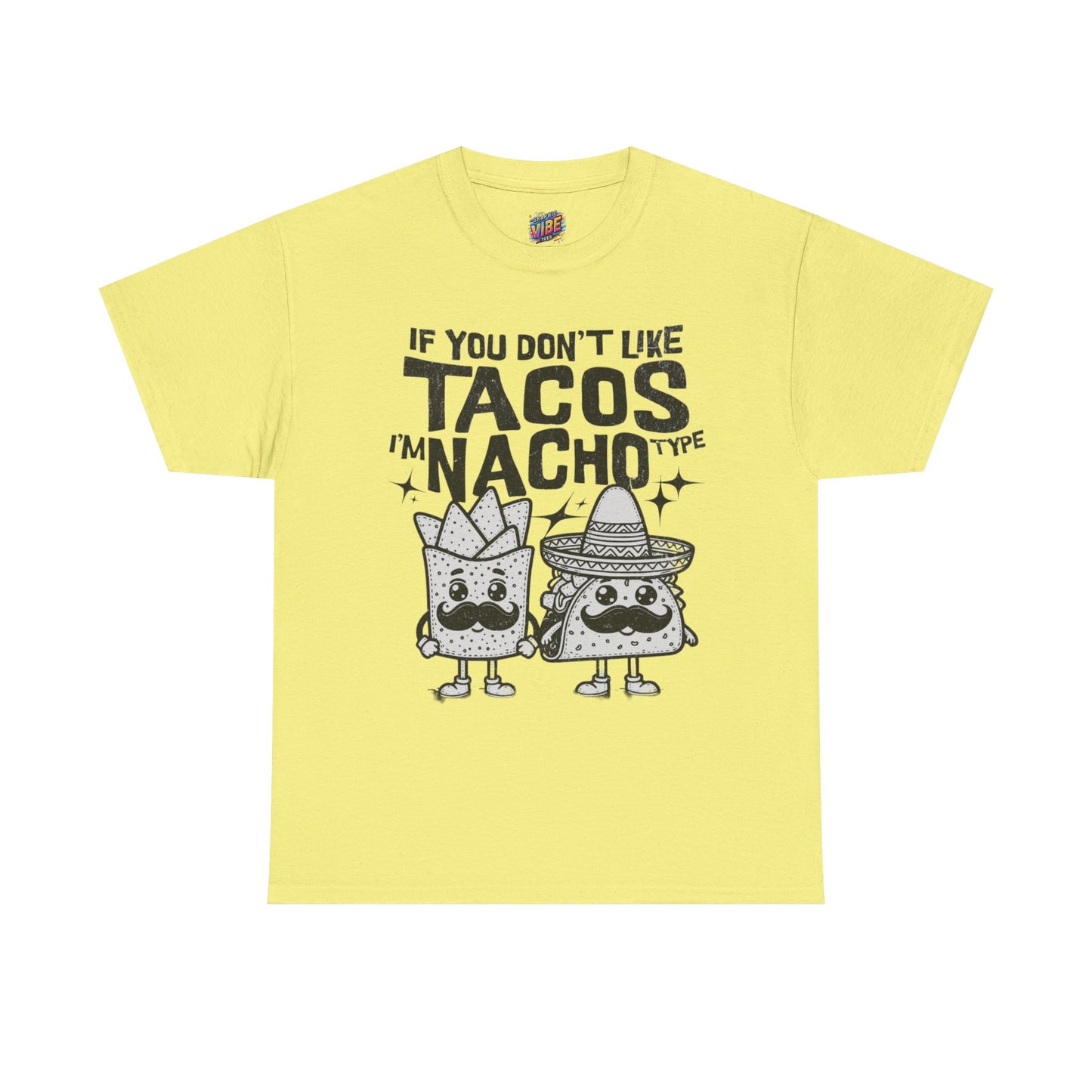 If you dont like tacos, Im nacho type Tee, Perfect for Taco Tuesday, Food Lovers, Quirky Gift, Casual Style, Fun Graphic Shirt