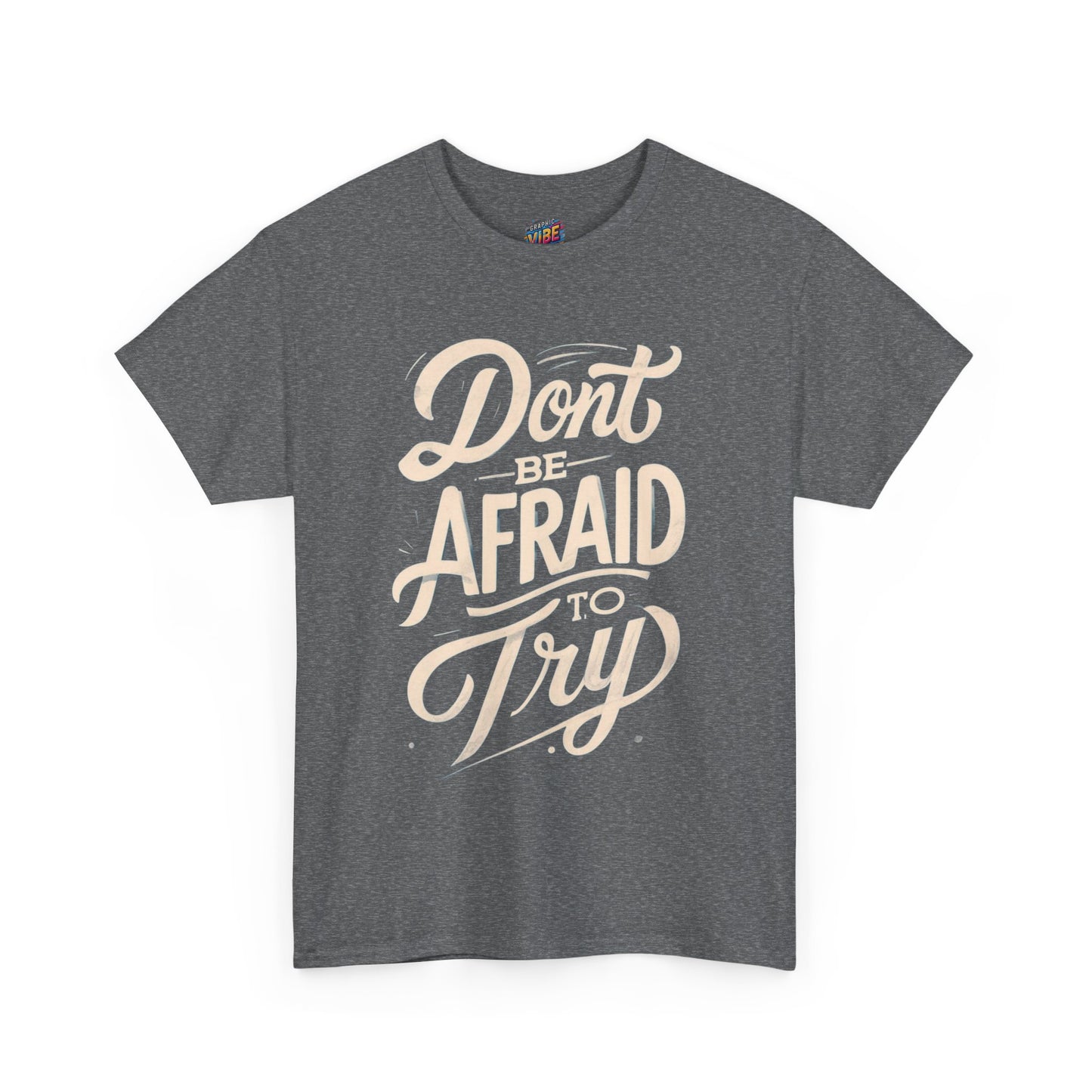 Don't Be Afraid to Try Tee - Motivational Shirt, Positive Vibes, Gift for Friends, Comfortable Everyday Wear, Encouragement