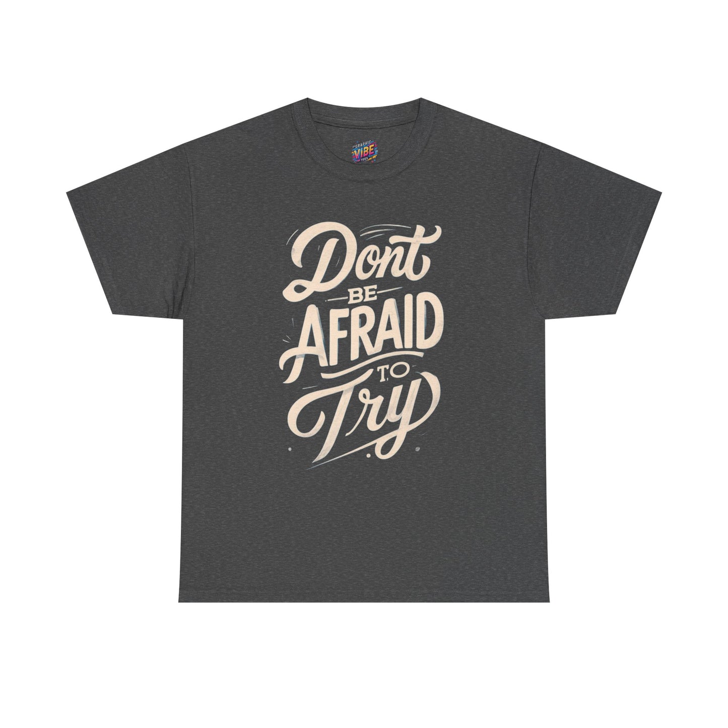 Don't Be Afraid to Try Tee - Motivational Shirt, Positive Vibes, Gift for Friends, Comfortable Everyday Wear, Encouragement