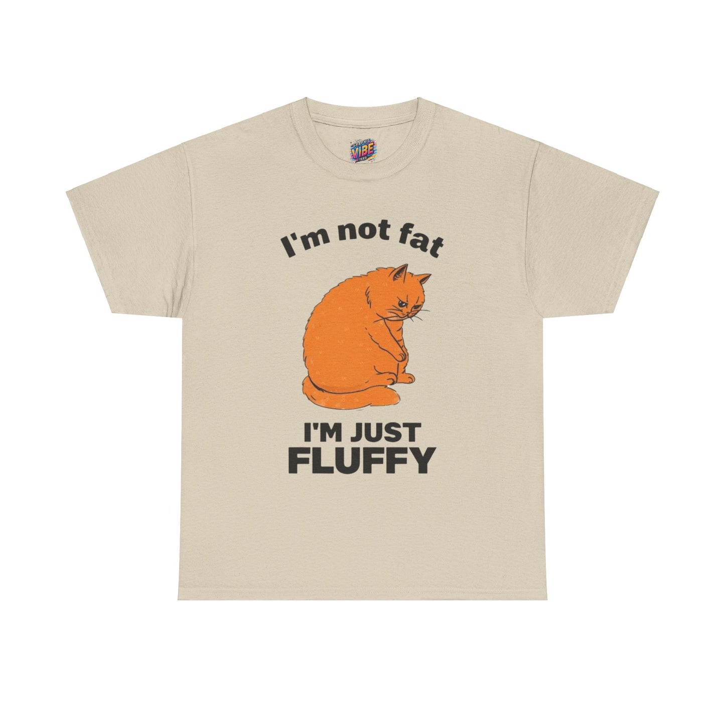 I'm not fat, I'm fluffy Tee