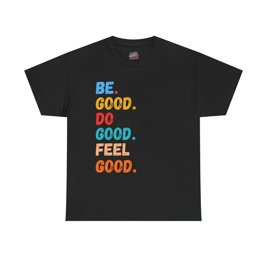 Be Good, Do Good, Feel Good Tee - Positive Vibes Shirt, Motivational Gift, Casual Wear, Everyday Essentials, Life Affirmation Clothing