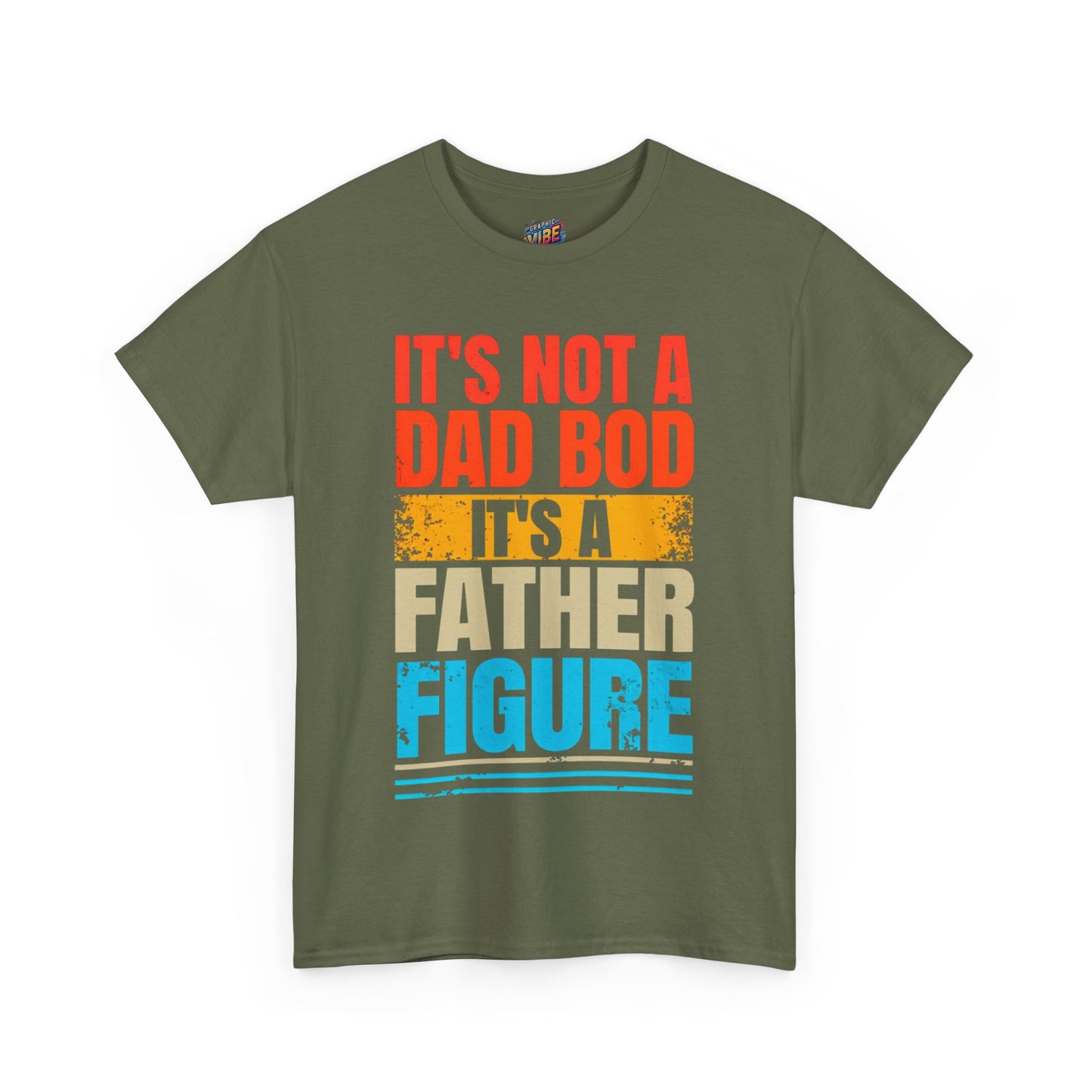 Its not a Dad Bod, Its a Father Figure Tee