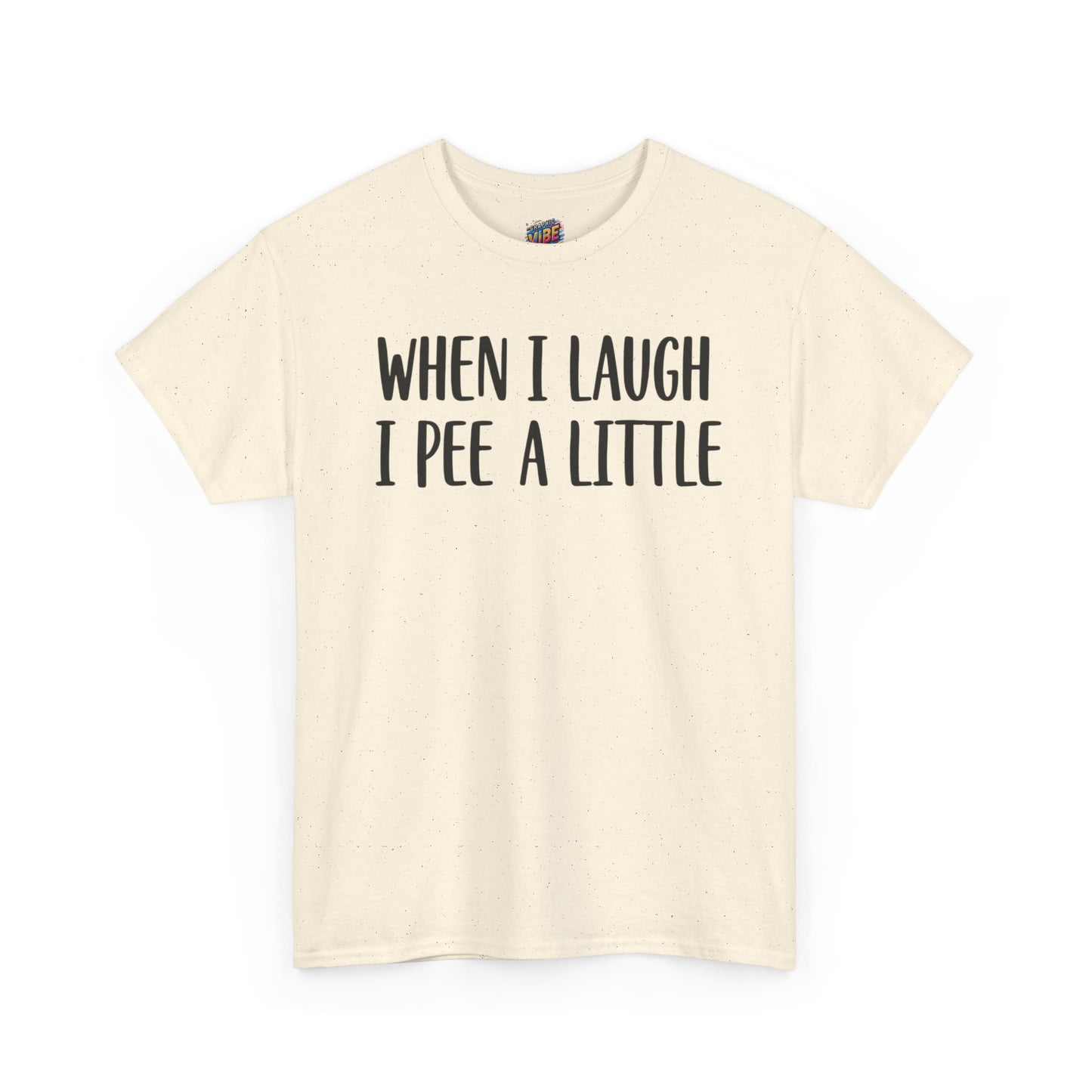 When I Laugh, I Pee a Little Tee