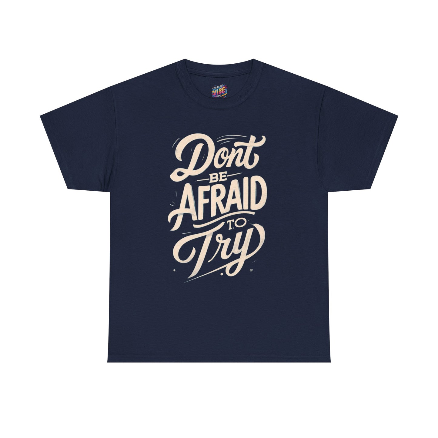 Don't Be Afraid to Try Tee - Motivational Shirt, Positive Vibes, Gift for Friends, Comfortable Everyday Wear, Encouragement