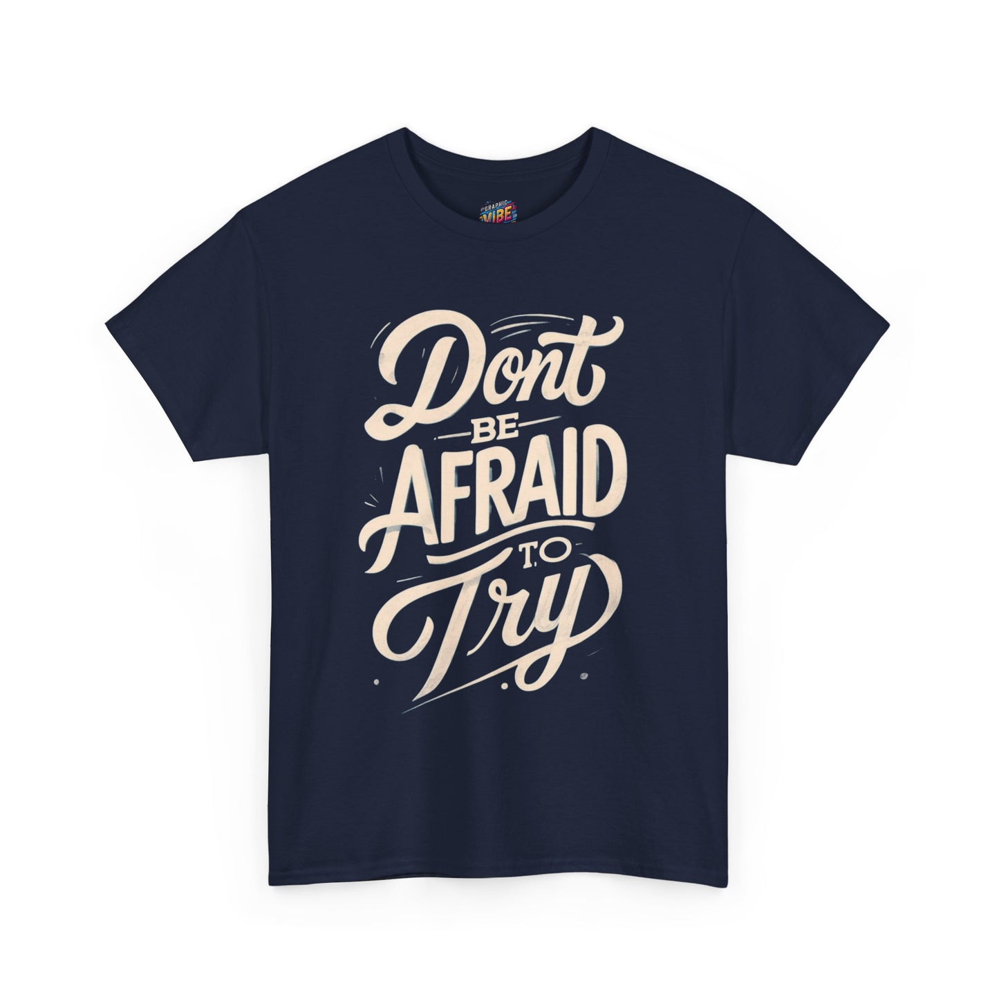 Don't Be Afraid to Try Tee - Motivational Shirt, Positive Vibes, Gift for Friends, Comfortable Everyday Wear, Encouragement