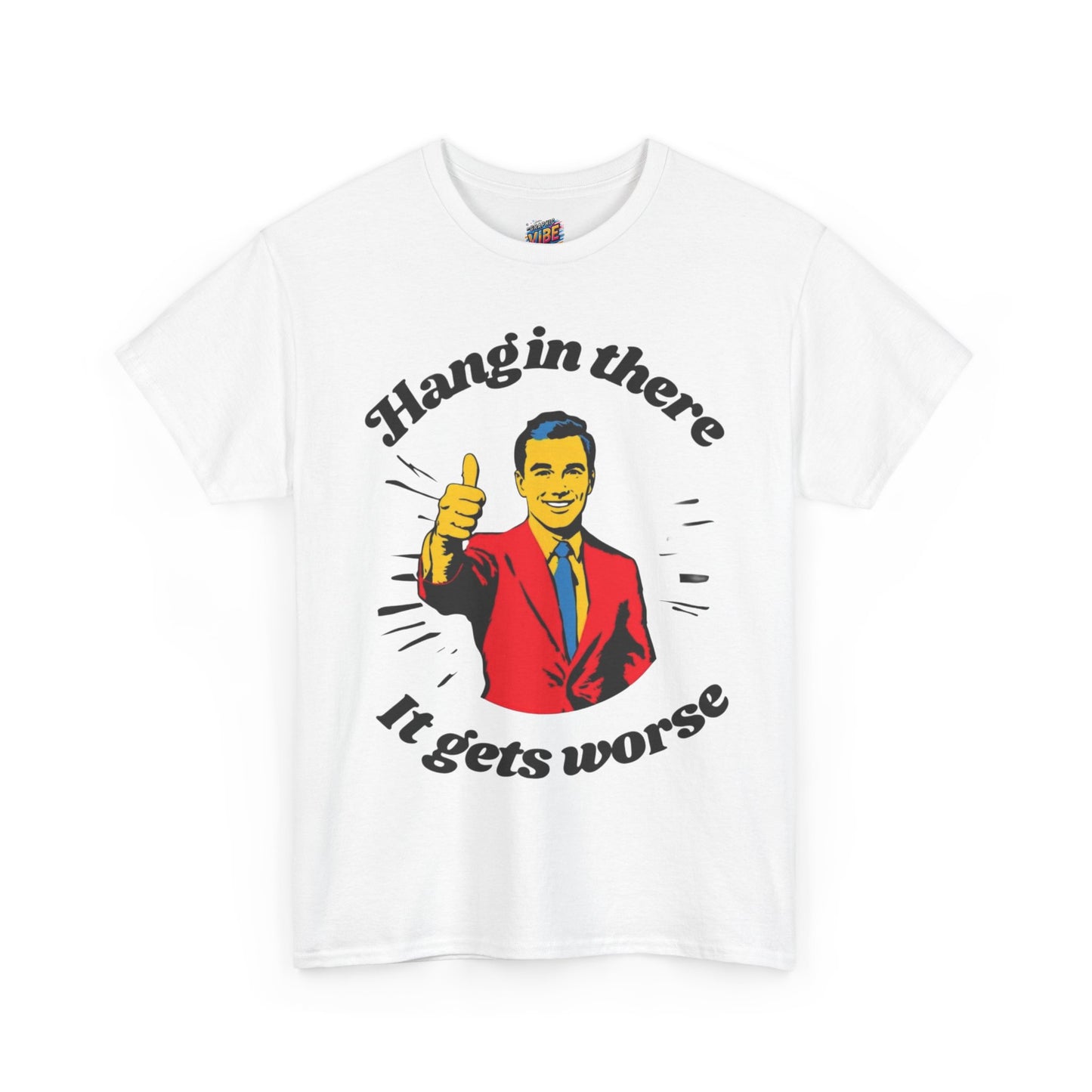 Hang in There, It Gets Worse Tee