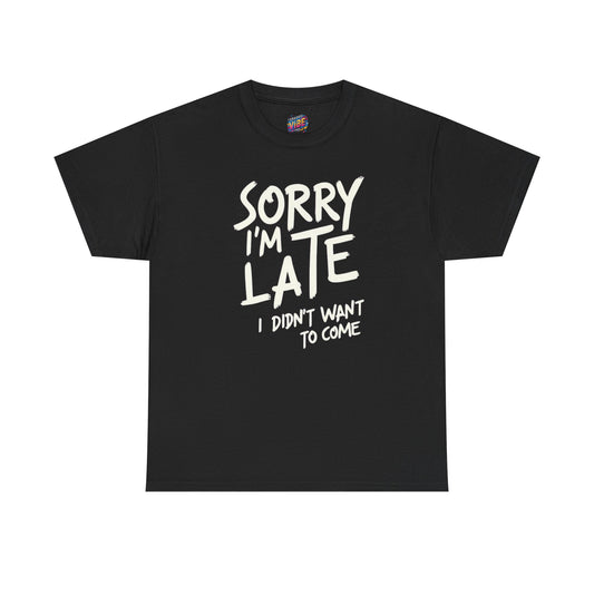 Funny Sorry I'm Late T-Shirt for Introverts, Casual Wear, Humor Gift, Relaxed Fit, Everyday Essential
