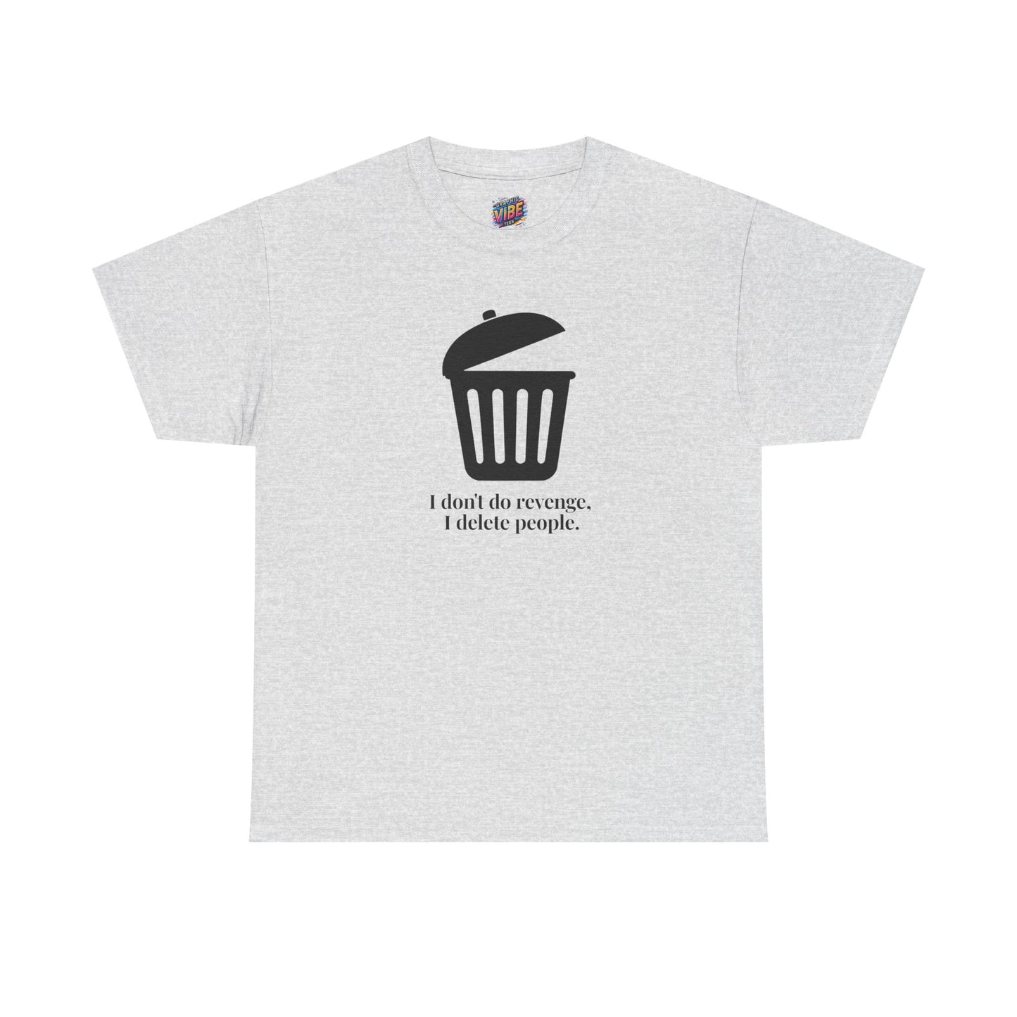 Humorous Unisex Tee - "I Don't Do Revenge, I Delete People" - Funny Gift for Friends, Casual Wear, Birthday Gift, Meme Clothing, Self-Care