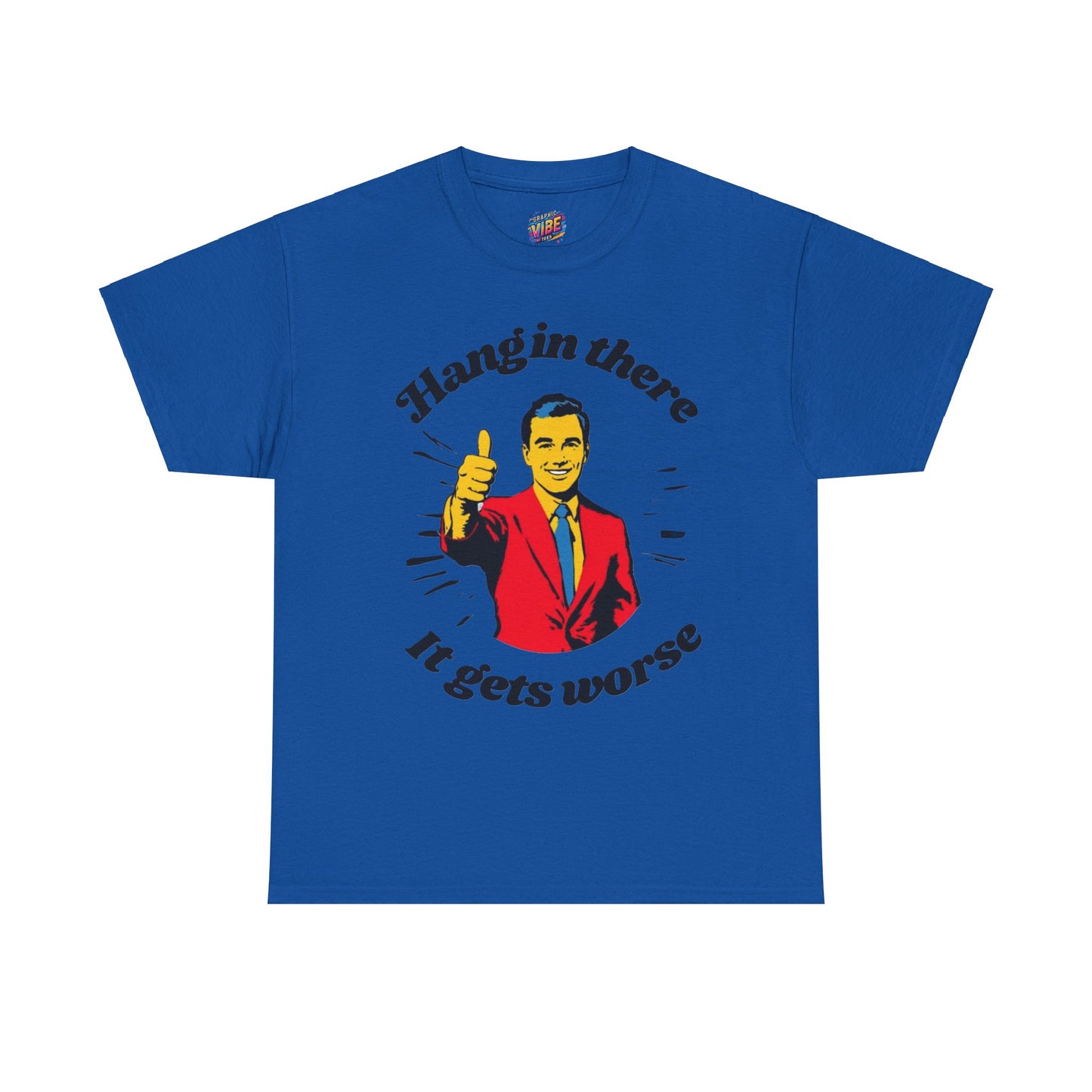 Hang in There, It Gets Worse Tee
