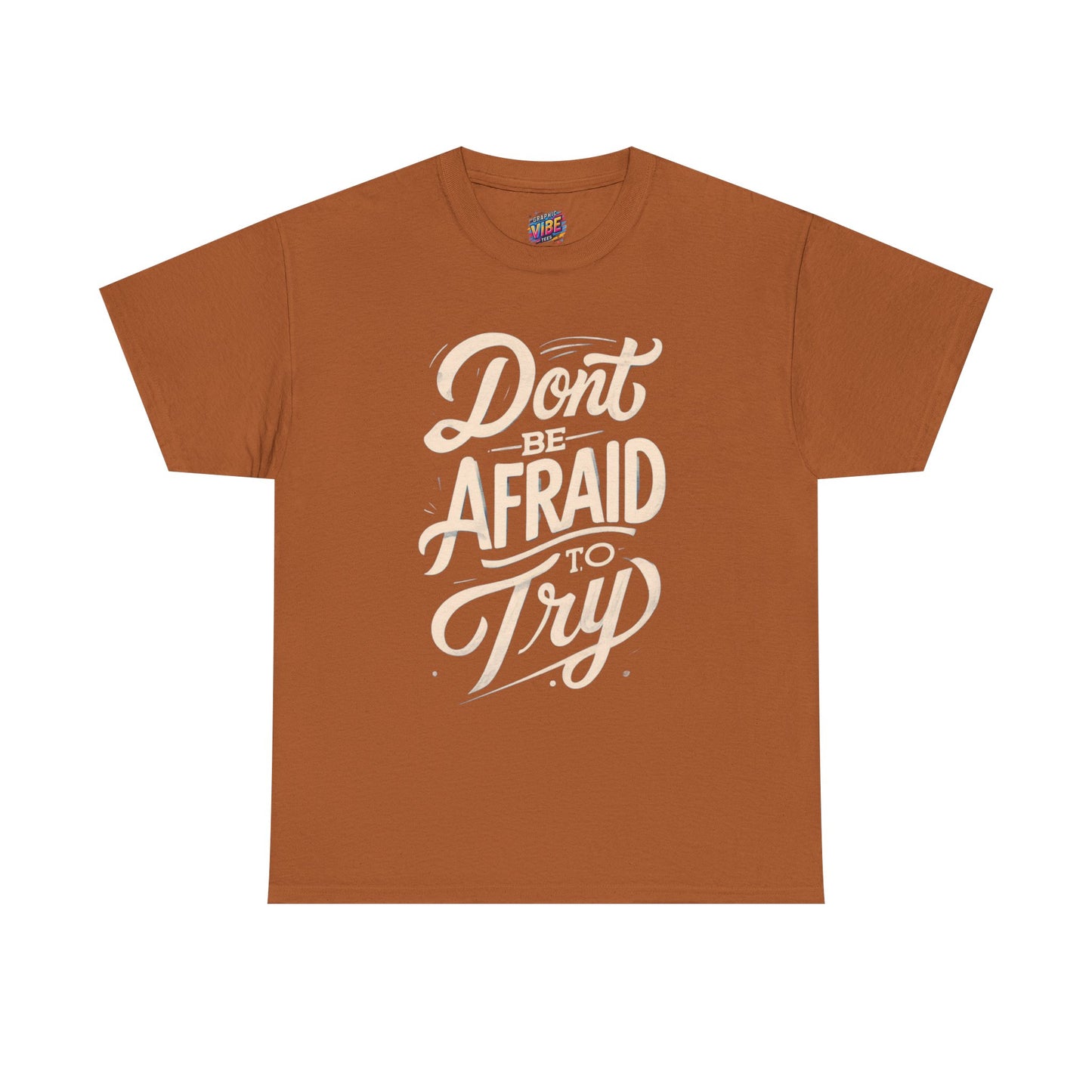 Don't Be Afraid to Try Tee - Motivational Shirt, Positive Vibes, Gift for Friends, Comfortable Everyday Wear, Encouragement