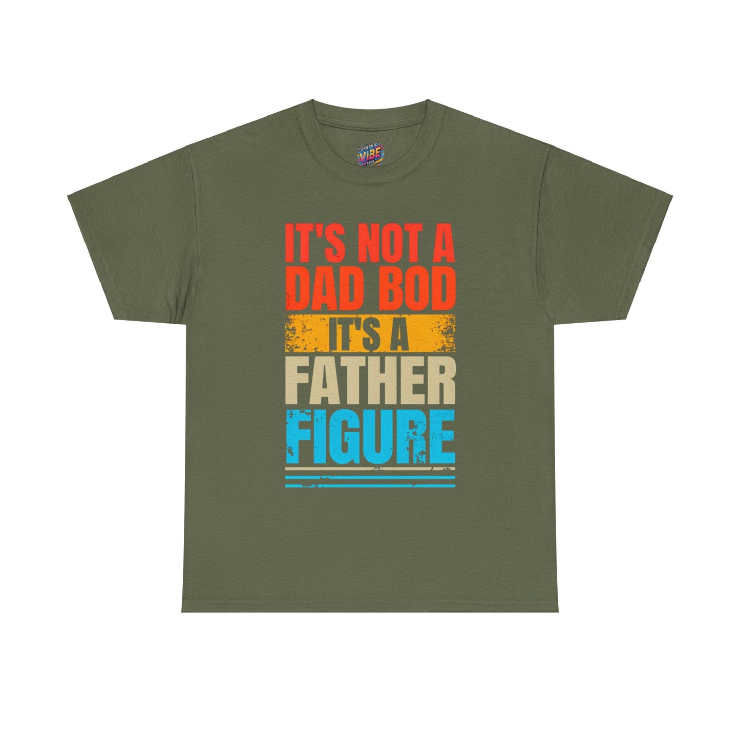 Its not a Dad Bod, Its a Father Figure Tee
