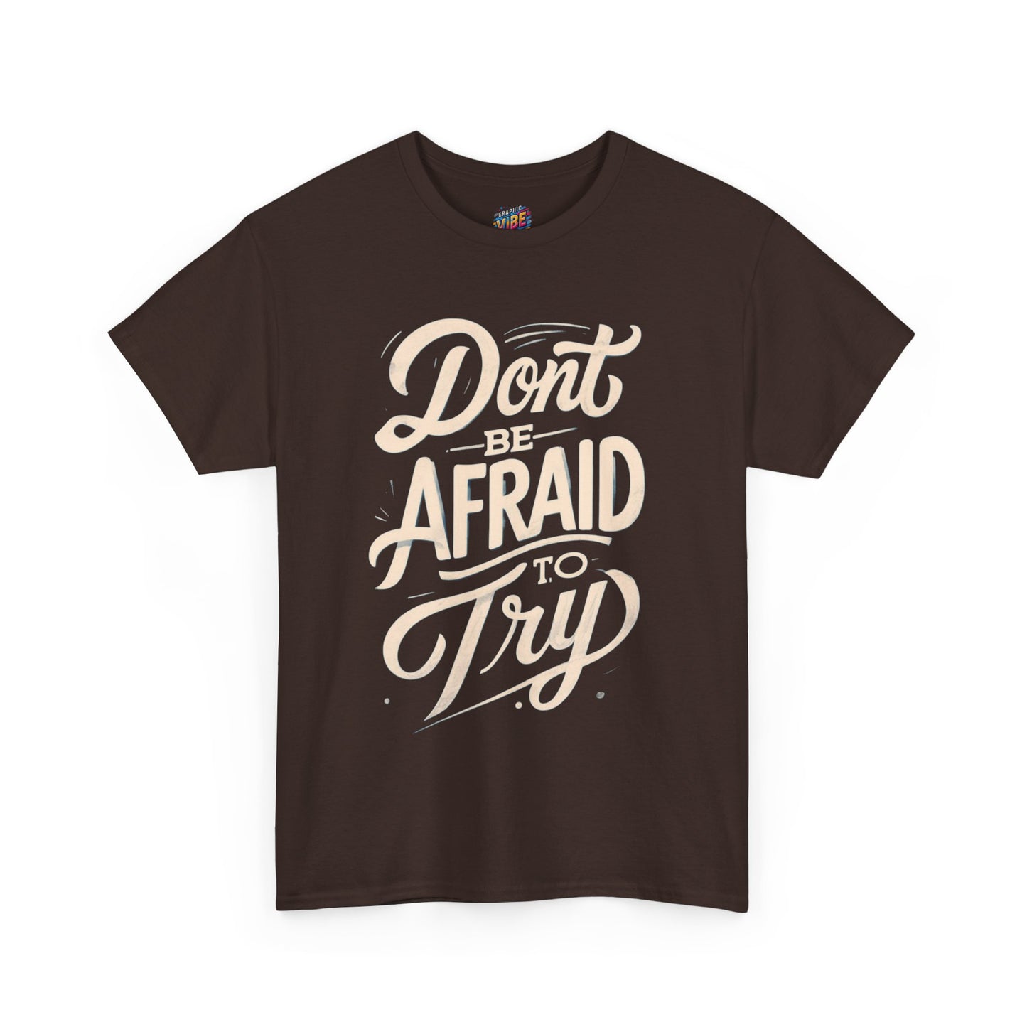 Don't Be Afraid to Try Tee - Motivational Shirt, Positive Vibes, Gift for Friends, Comfortable Everyday Wear, Encouragement