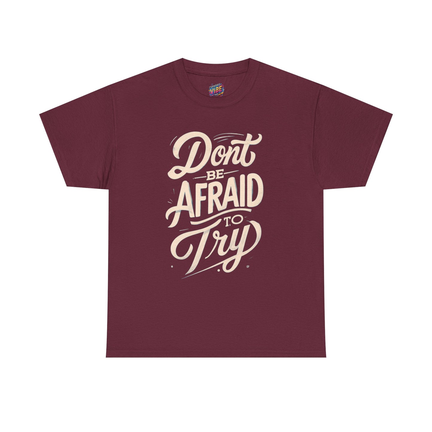 Don't Be Afraid to Try Tee - Motivational Shirt, Positive Vibes, Gift for Friends, Comfortable Everyday Wear, Encouragement