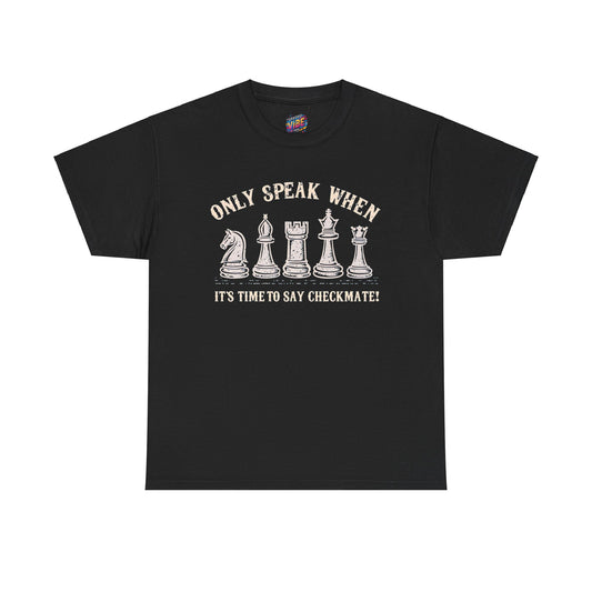 Only speak when its time to say Checkmate Tee
