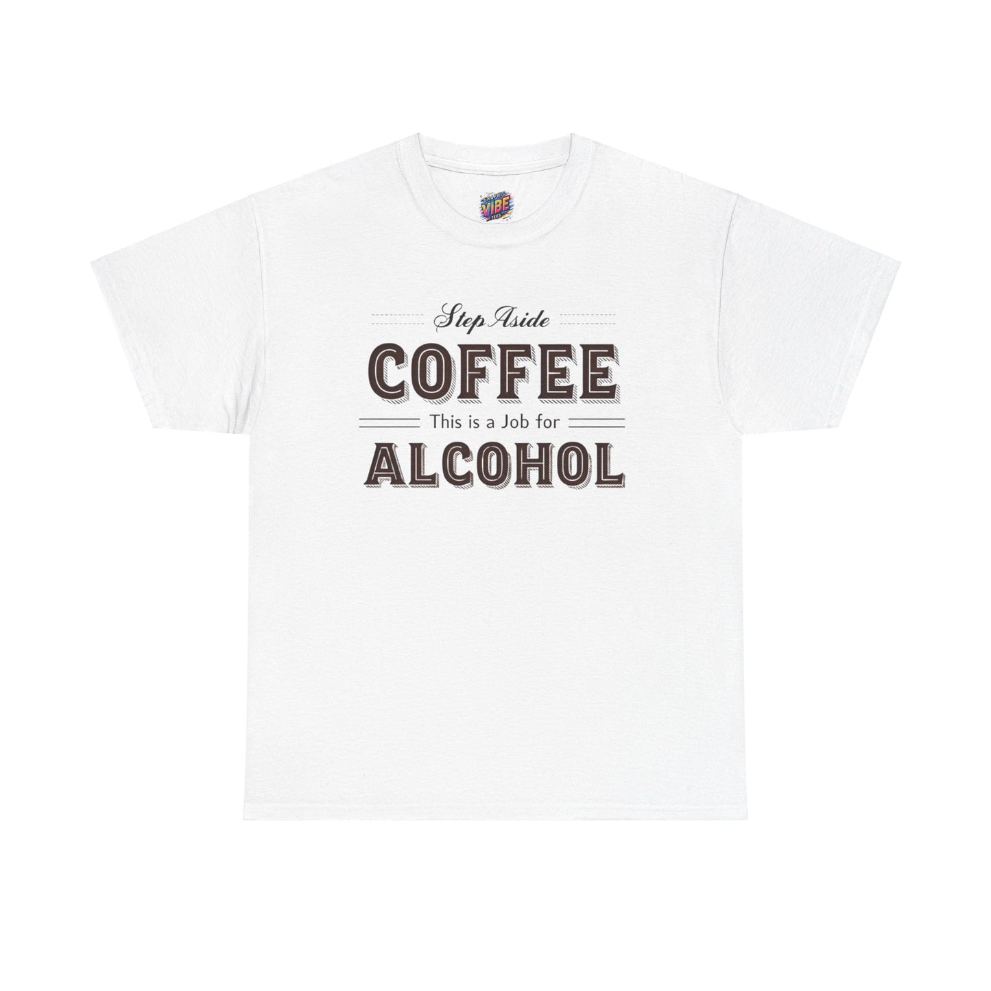 Step aside Coffee, This is a job for Alcohol Tee