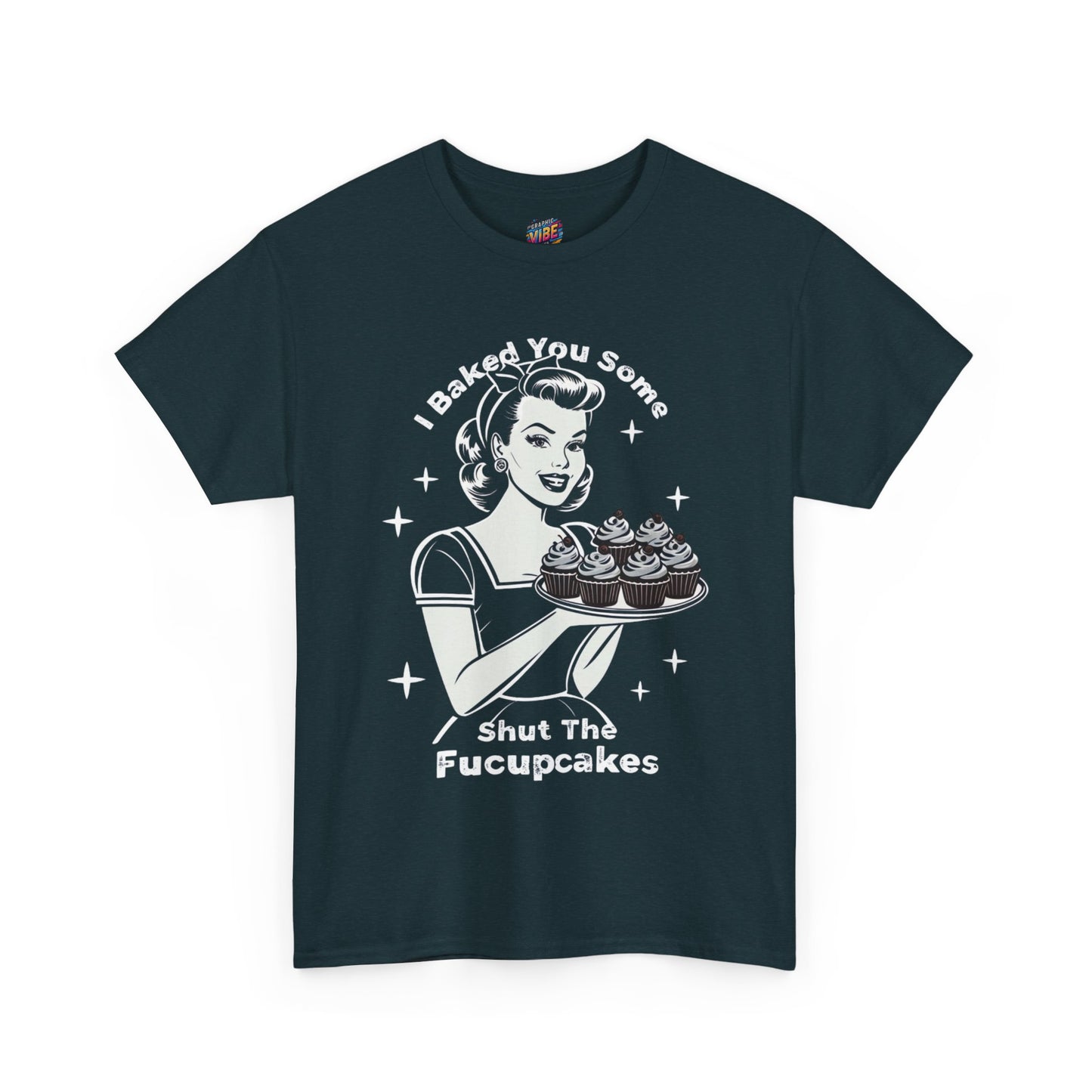I baked you some Shut the Fucupcakes Tee