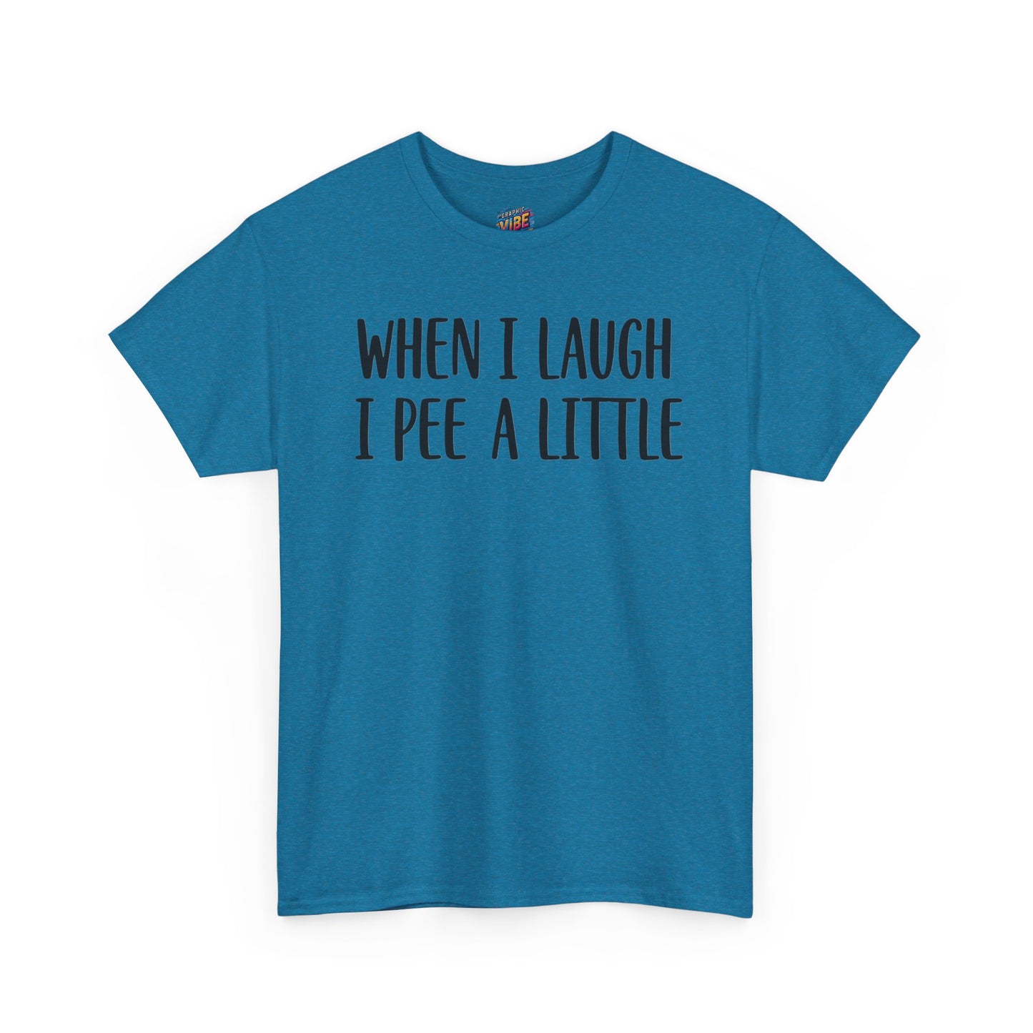 When I Laugh, I Pee a Little Tee