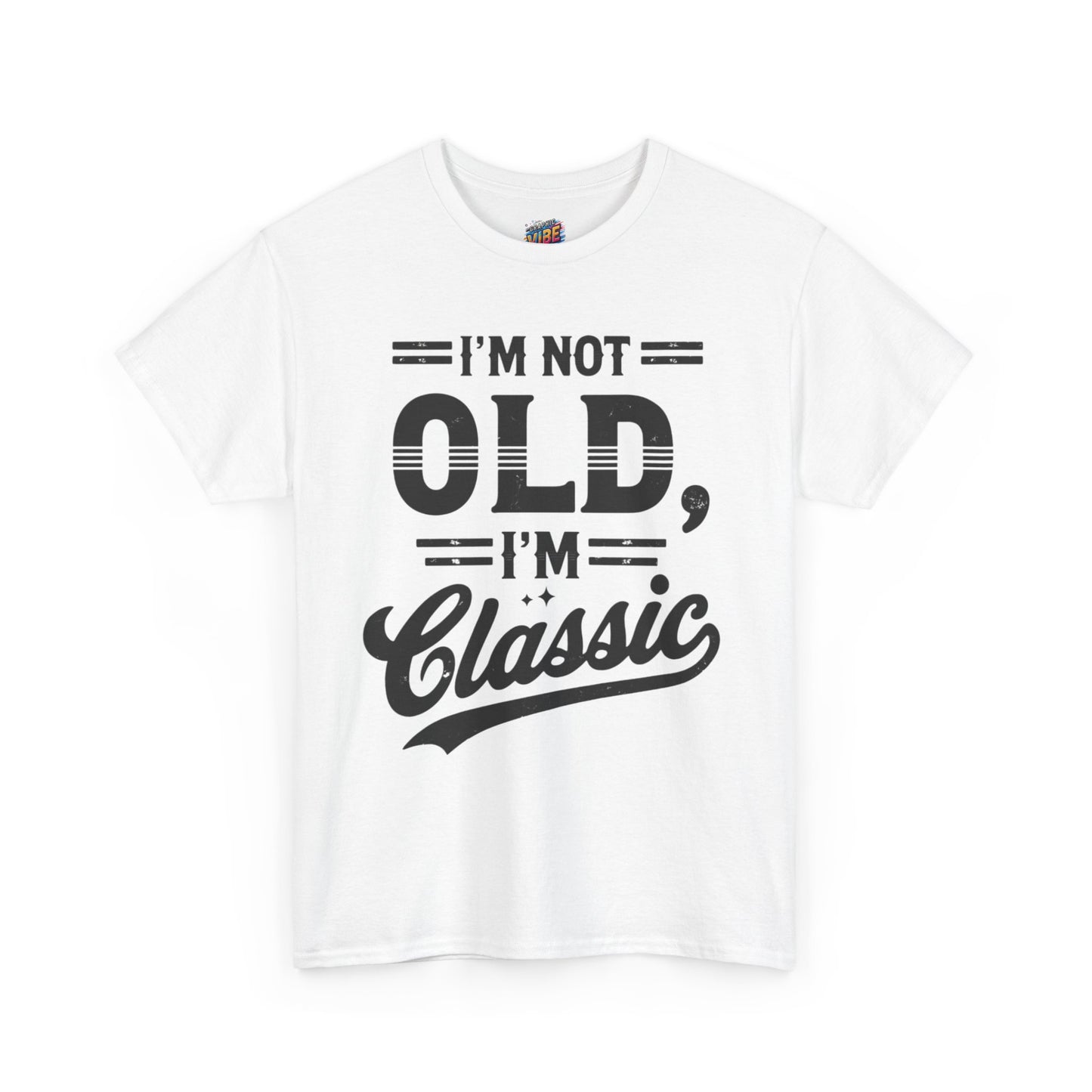 I'm Not Old, Im Classic Tee