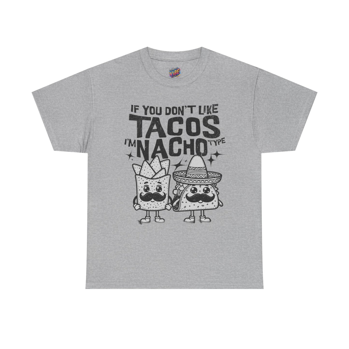 If you dont like tacos, Im nacho type Tee, Perfect for Taco Tuesday, Food Lovers, Quirky Gift, Casual Style, Fun Graphic Shirt