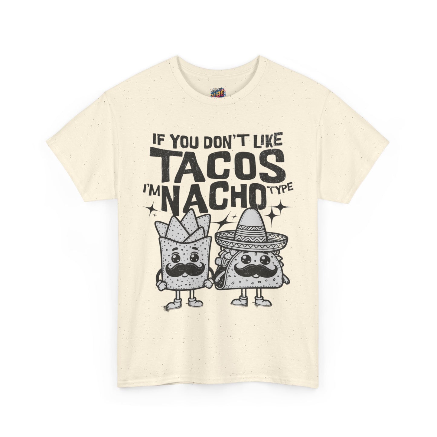 If you dont like tacos, Im nacho type Tee, Perfect for Taco Tuesday, Food Lovers, Quirky Gift, Casual Style, Fun Graphic Shirt
