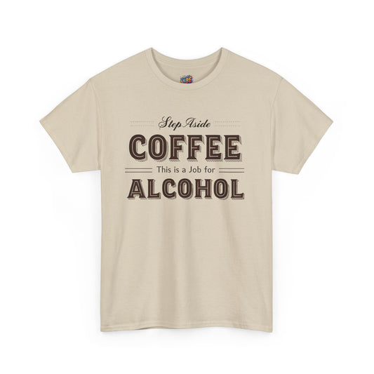 Step aside Coffee, This is a job for Alcohol Tee