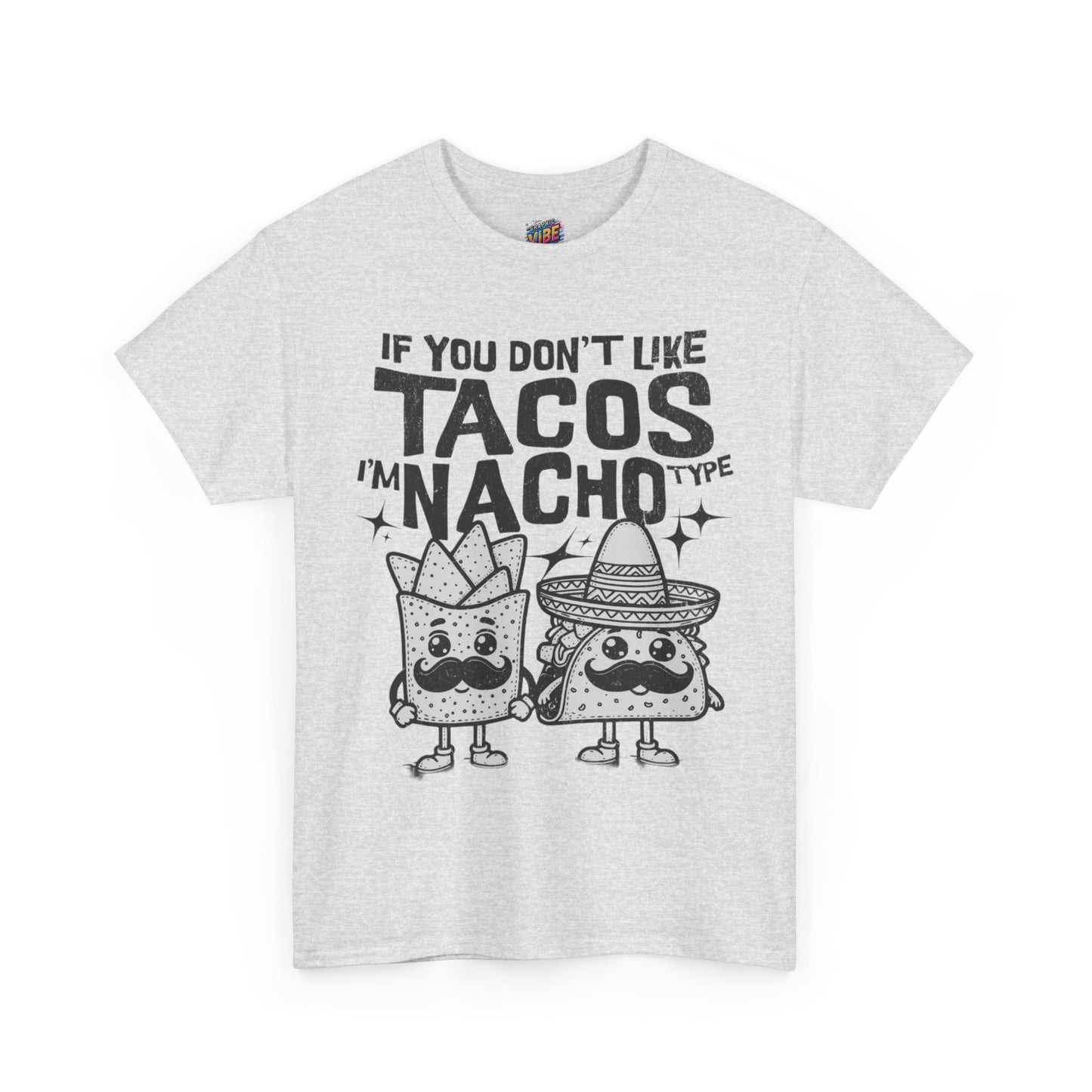 If you dont like tacos, Im nacho type Tee, Perfect for Taco Tuesday, Food Lovers, Quirky Gift, Casual Style, Fun Graphic Shirt