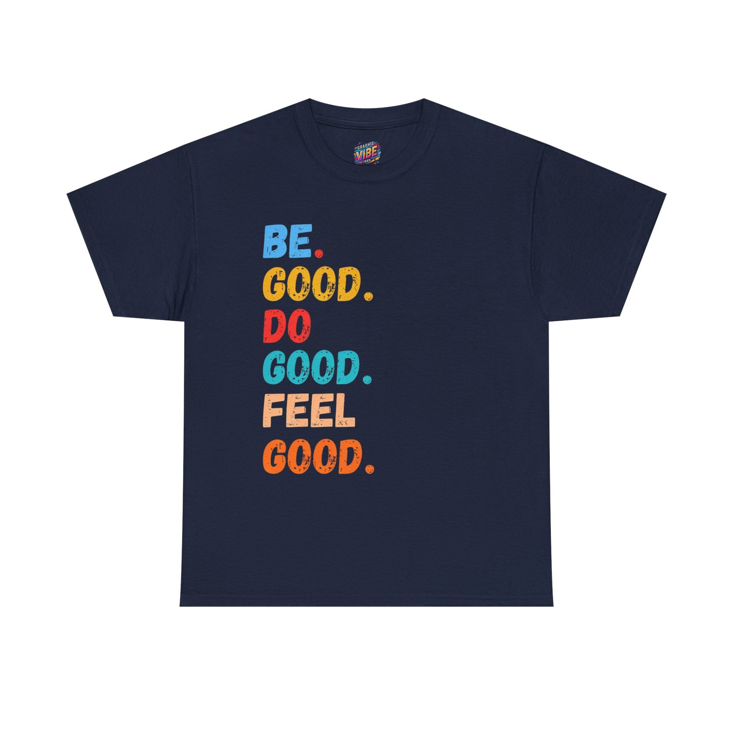 Be Good, Do Good, Feel Good Tee - Positive Vibes Shirt, Motivational Gift, Casual Wear, Everyday Essentials, Life Affirmation Clothing