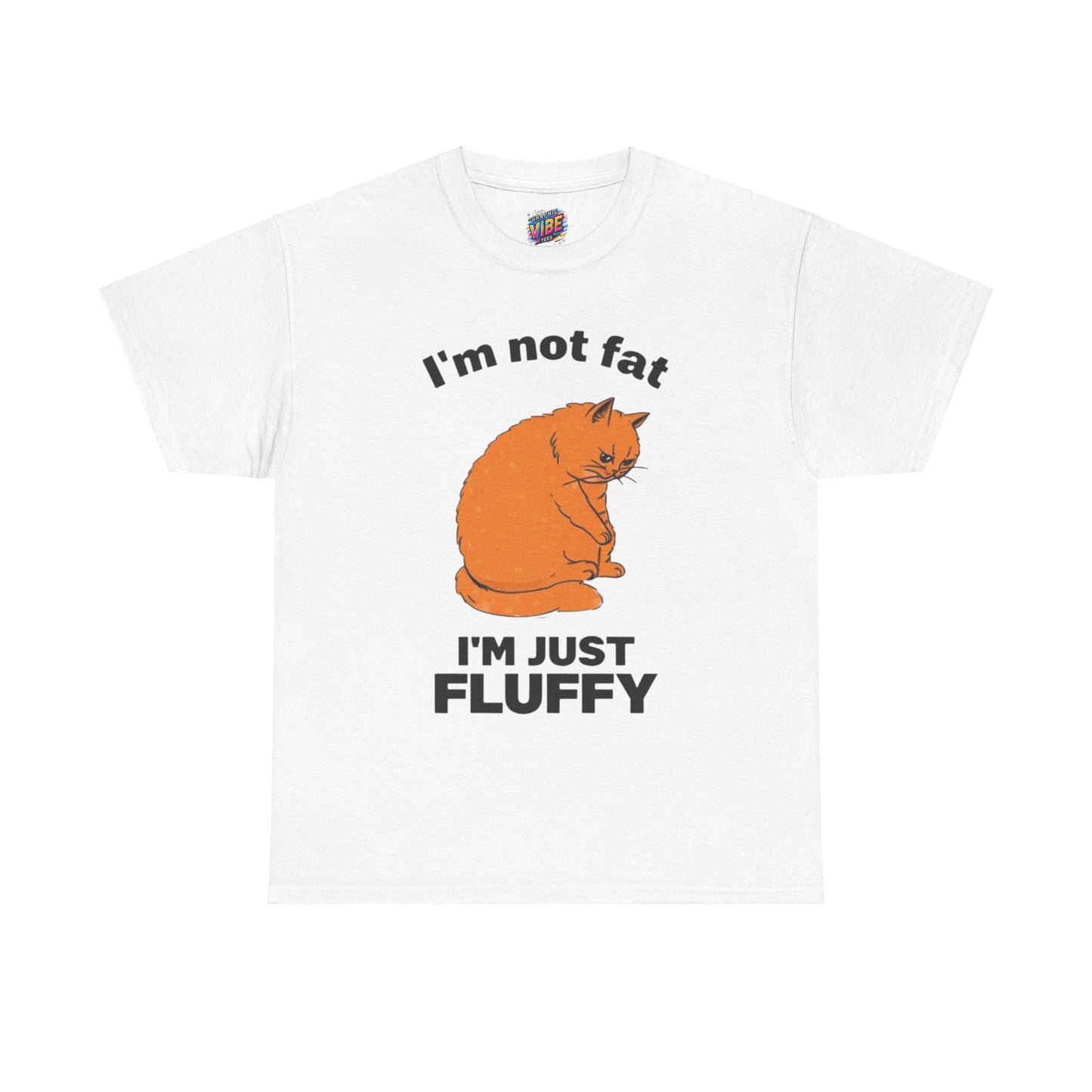 I'm not fat, I'm fluffy Tee