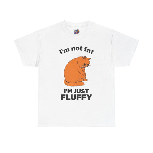 I'm not fat, I'm fluffy Tee