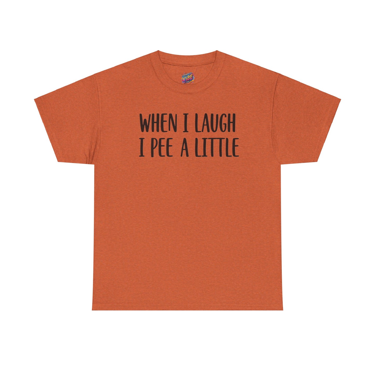 When I Laugh, I Pee a Little Tee