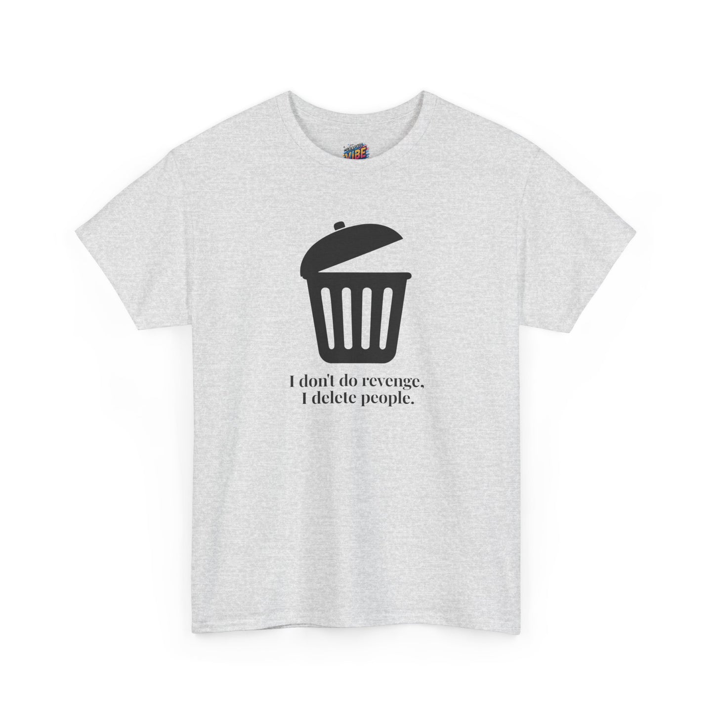 Humorous Unisex Tee - "I Don't Do Revenge, I Delete People" - Funny Gift for Friends, Casual Wear, Birthday Gift, Meme Clothing, Self-Care