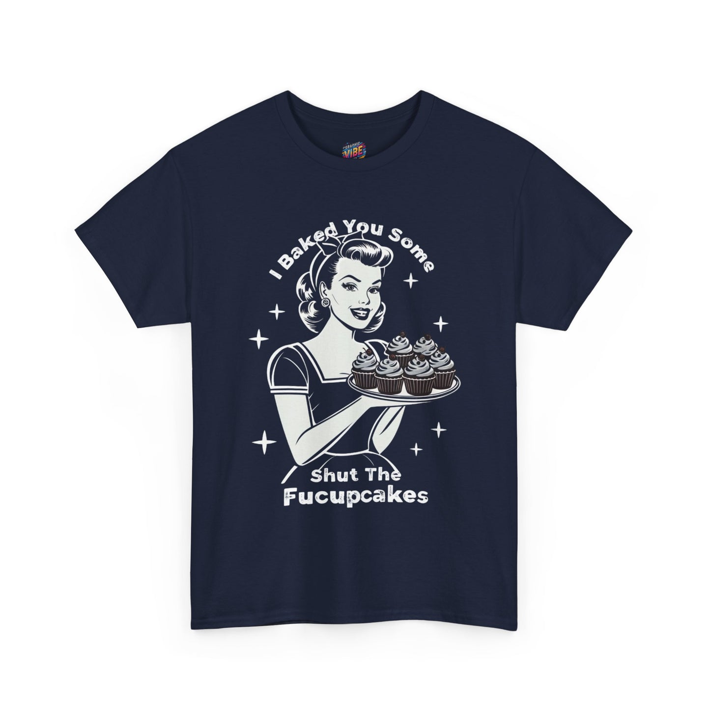 I baked you some Shut the Fucupcakes Tee