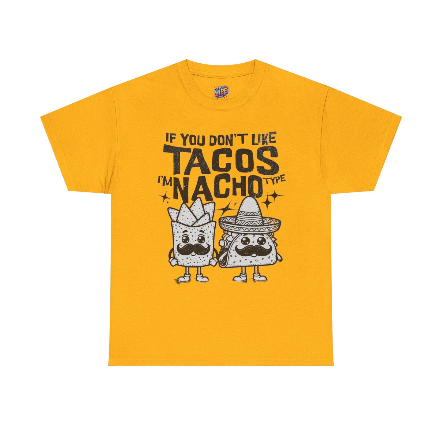If you dont like tacos, Im nacho type Tee, Perfect for Taco Tuesday, Food Lovers, Quirky Gift, Casual Style, Fun Graphic Shirt