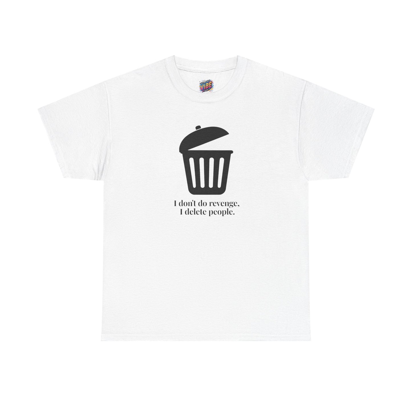Humorous Unisex Tee - "I Don't Do Revenge, I Delete People" - Funny Gift for Friends, Casual Wear, Birthday Gift, Meme Clothing, Self-Care