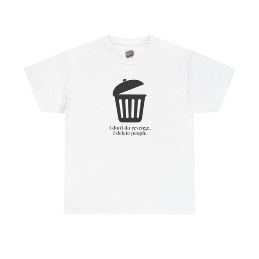 Humorous Unisex Tee - "I Don't Do Revenge, I Delete People" - Funny Gift for Friends, Casual Wear, Birthday Gift, Meme Clothing, Self-Care