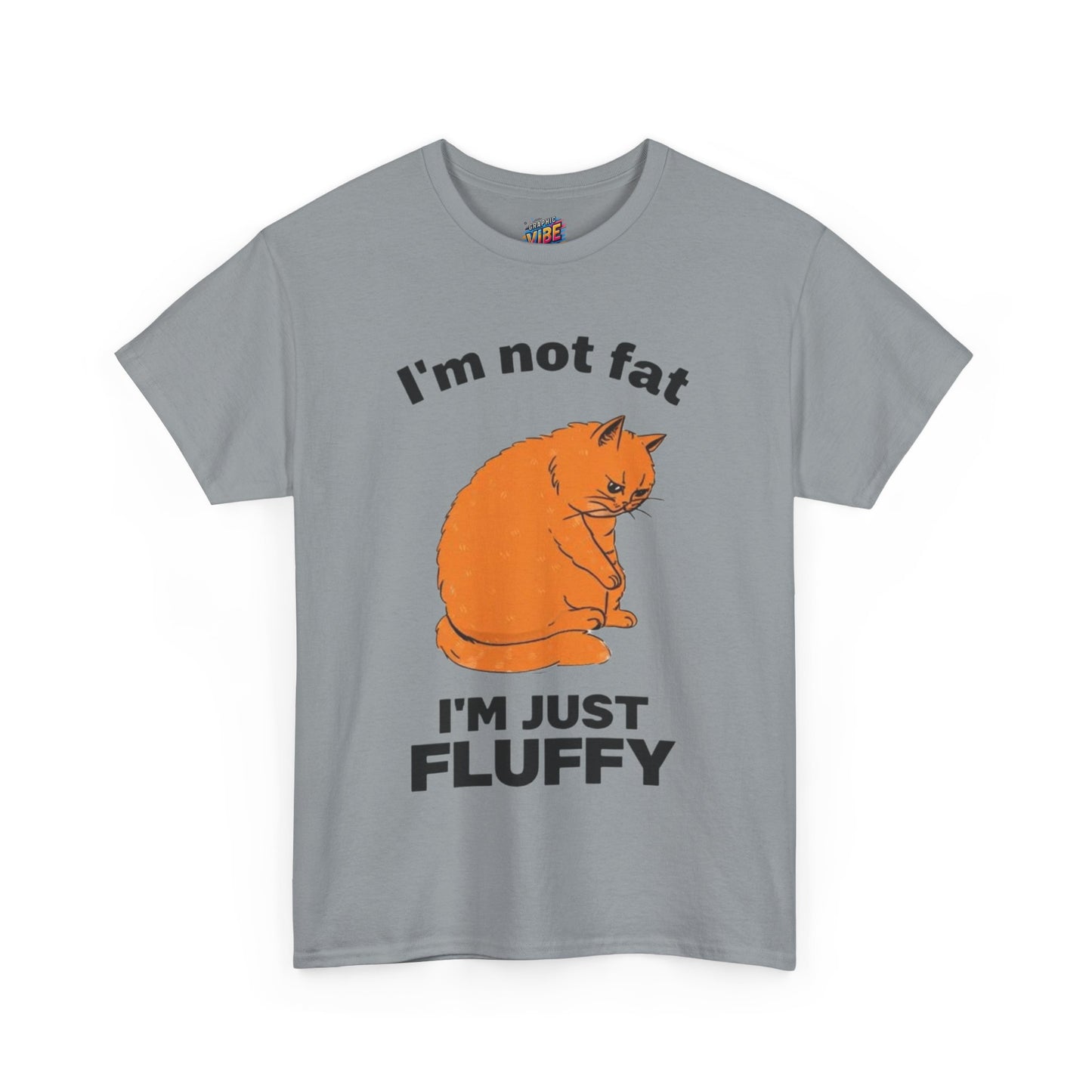 I'm not fat, I'm fluffy Tee