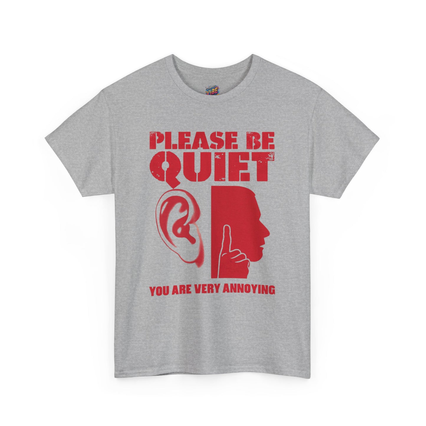 Please be Quiet, You're really Annoying Tee