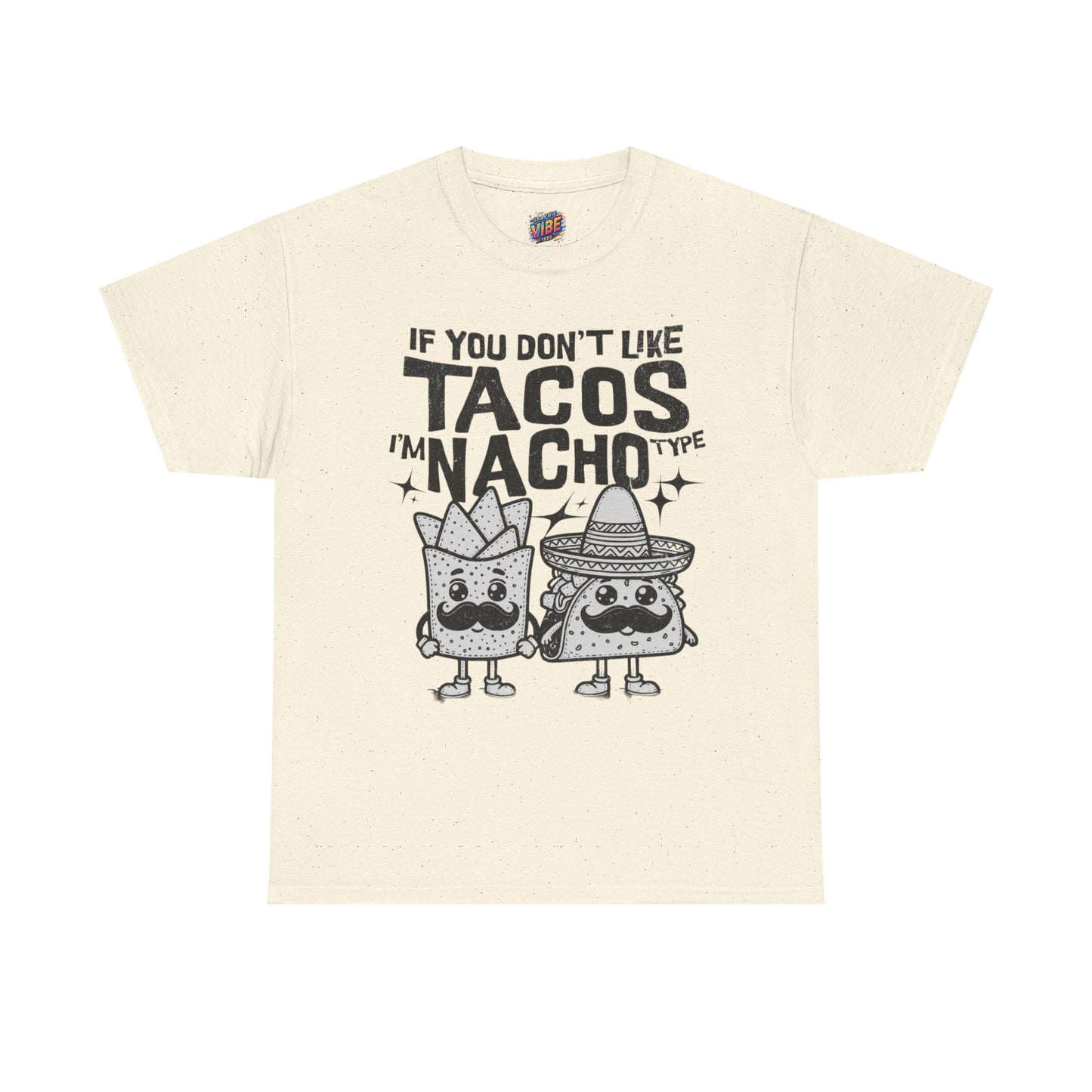 If you dont like tacos, Im nacho type Tee, Perfect for Taco Tuesday, Food Lovers, Quirky Gift, Casual Style, Fun Graphic Shirt