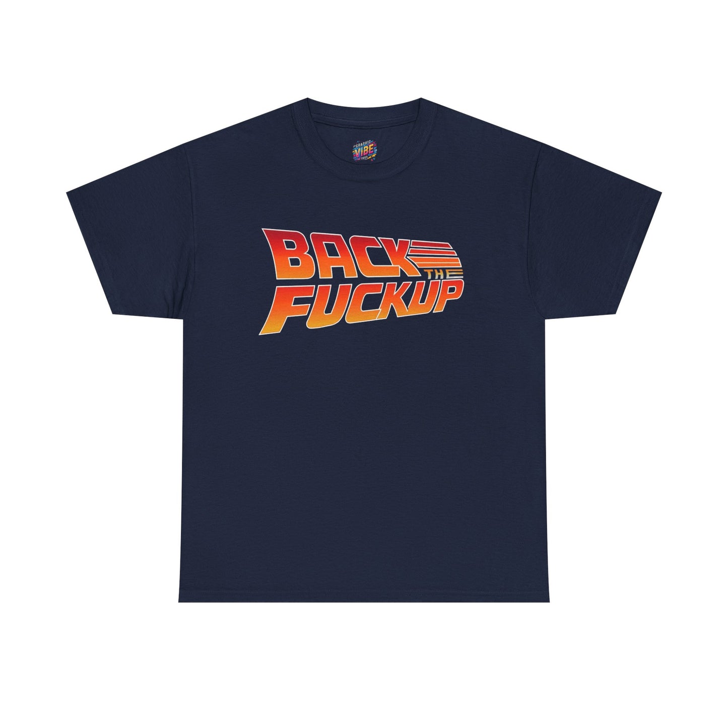 Back the F*** Up Tee