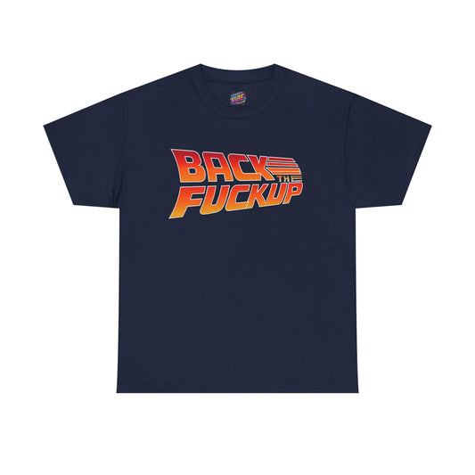 Back the F*** Up Tee
