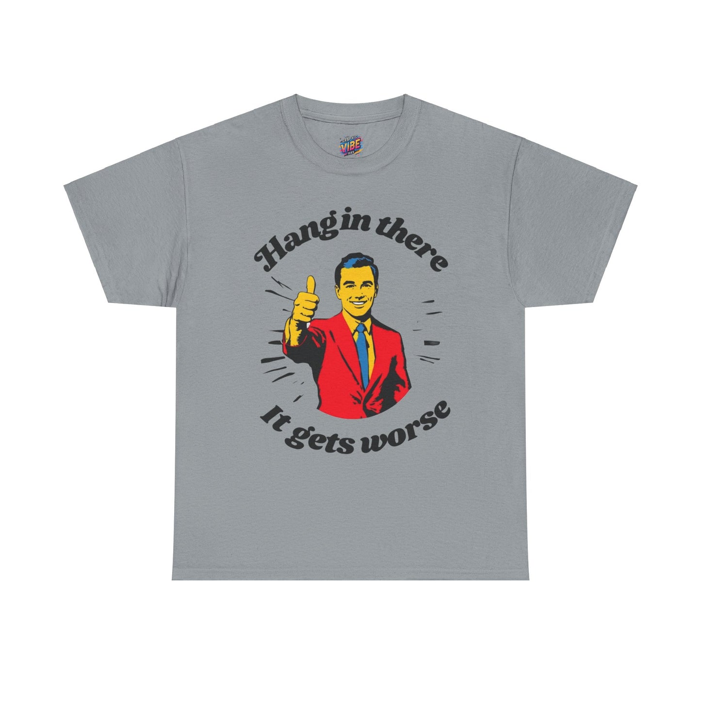 Hang in There, It Gets Worse Tee