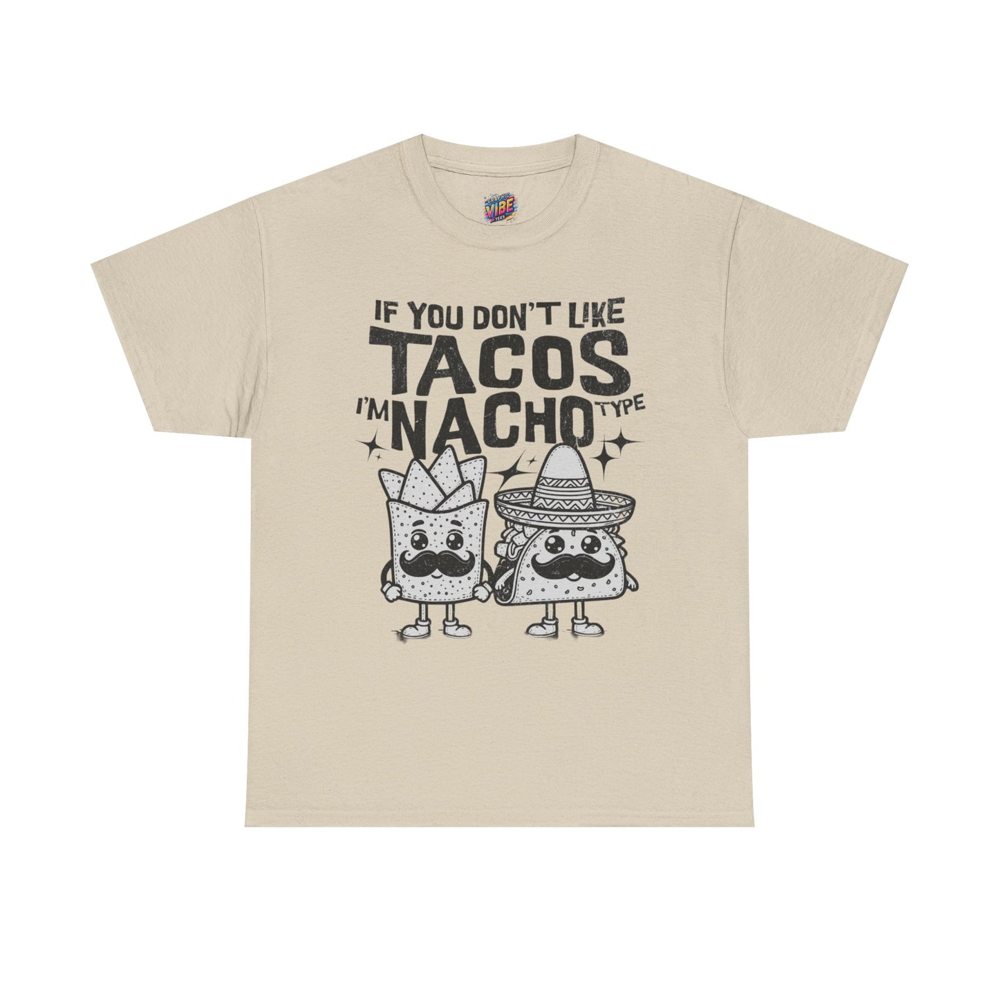 If you dont like tacos, Im nacho type Tee, Perfect for Taco Tuesday, Food Lovers, Quirky Gift, Casual Style, Fun Graphic Shirt