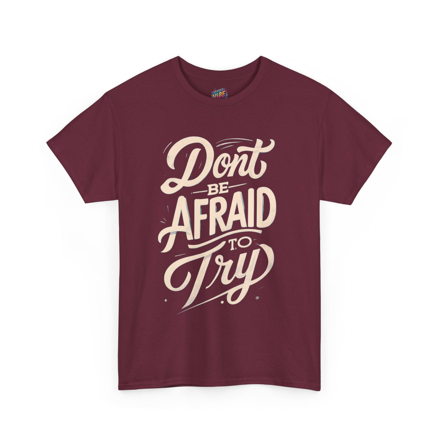 Don't Be Afraid to Try Tee - Motivational Shirt, Positive Vibes, Gift for Friends, Comfortable Everyday Wear, Encouragement